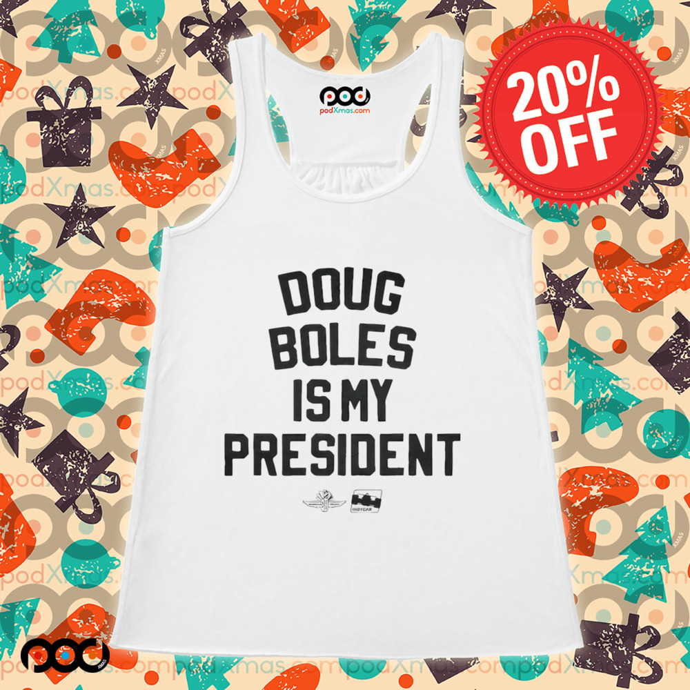 Doug Boles Is My President Shirt