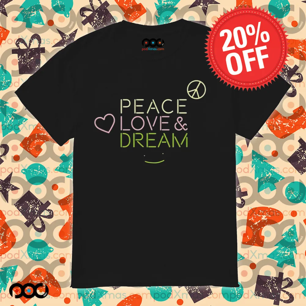 Dream Peace Love And Dream Shirt