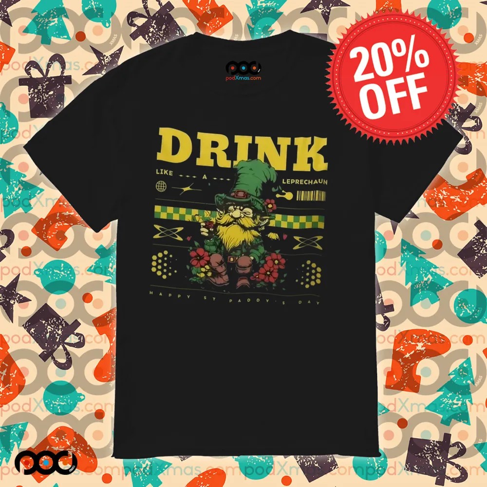 Drink like a leprechaun happy st.patrick's day shirt
