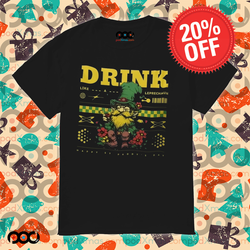Drink like a leprechaun happy st.patrick's day shirt