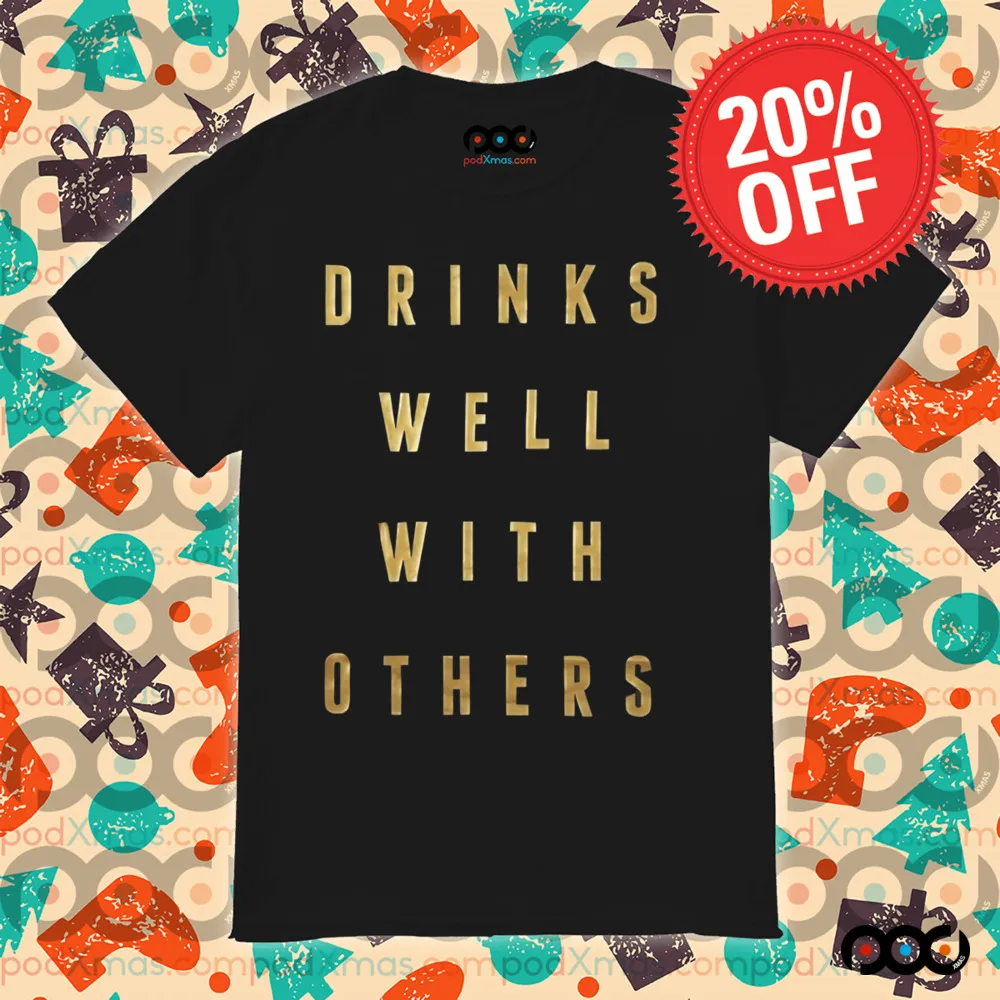 Drinks Well with Others Shirt