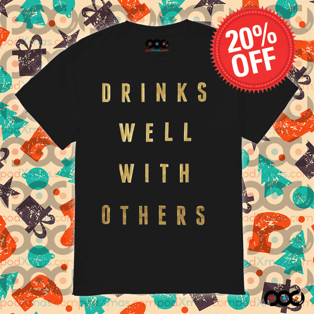 Drinks Well with Others Shirt