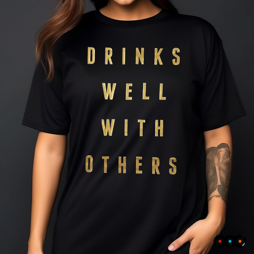 Drinks Well with Others Shirt