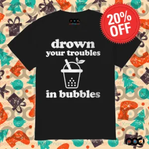 Drown Your Troubles In Bubbles Tea Boba Tea Shirt