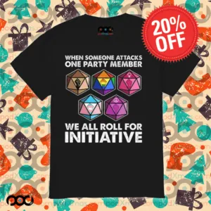 Dungeons And Dragons When Someone Attacks One Party Member We All Roll For Initiative Shirt