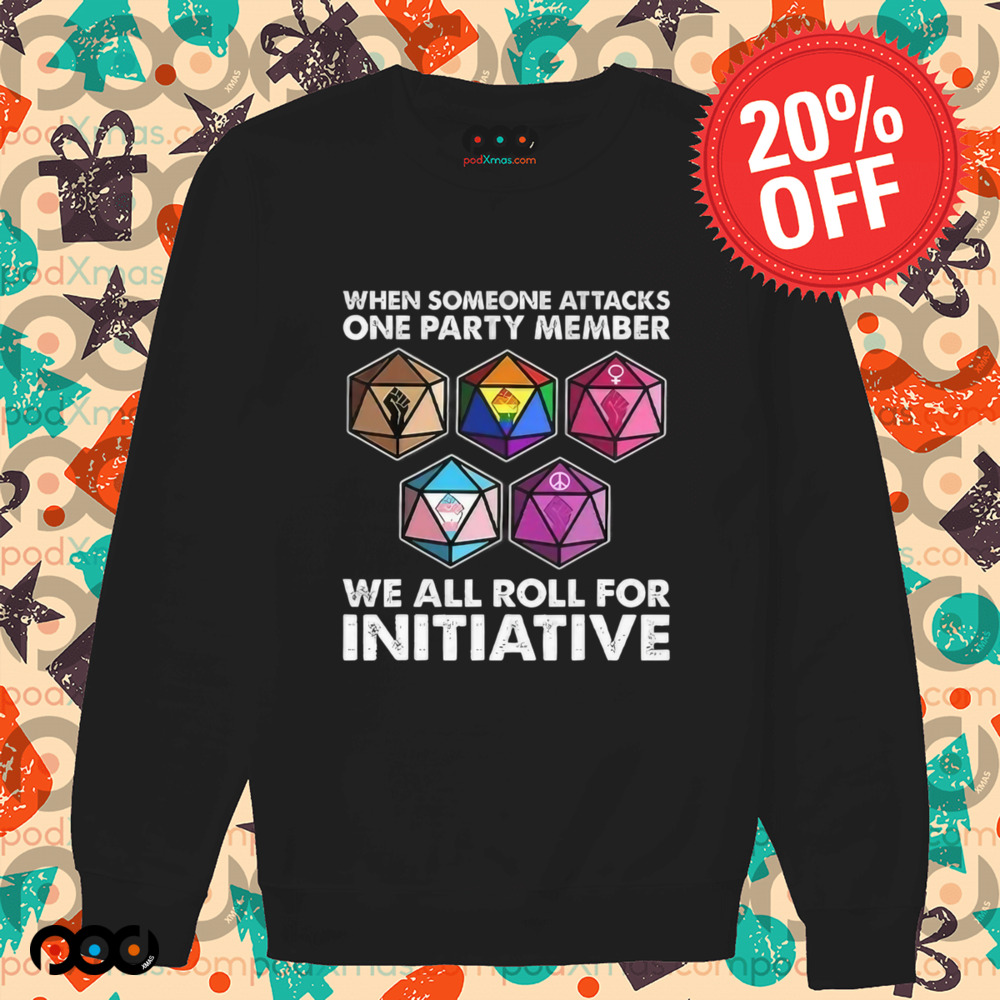 Dungeons And Dragons When Someone Attacks One Party Member We All Roll For Initiative Shirt