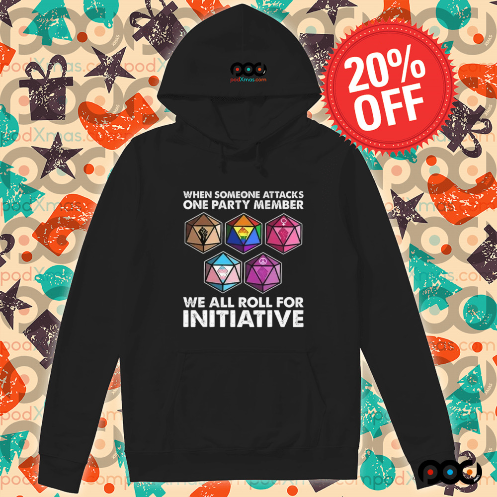 Dungeons And Dragons When Someone Attacks One Party Member We All Roll For Initiative Shirt