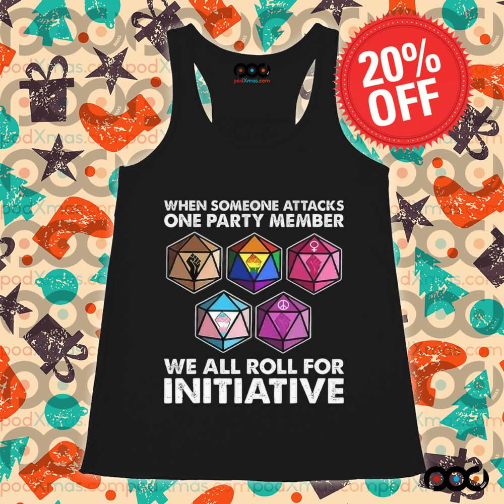 Dungeons And Dragons When Someone Attacks One Party Member We All Roll For Initiative Shirt
