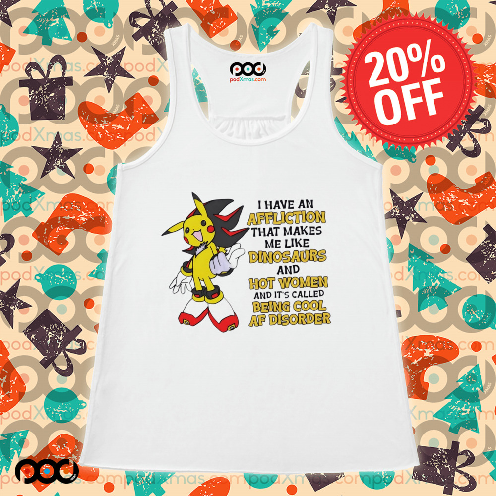 Pikachu I have an affliction that makes me like dinosaurs and hot women shirt
