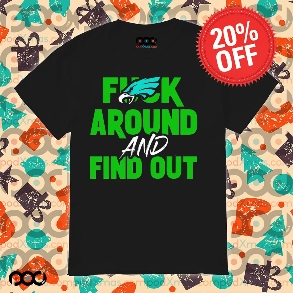 Eagles Fuck Around and Find Out Super Bowl LIX 2025 shirt