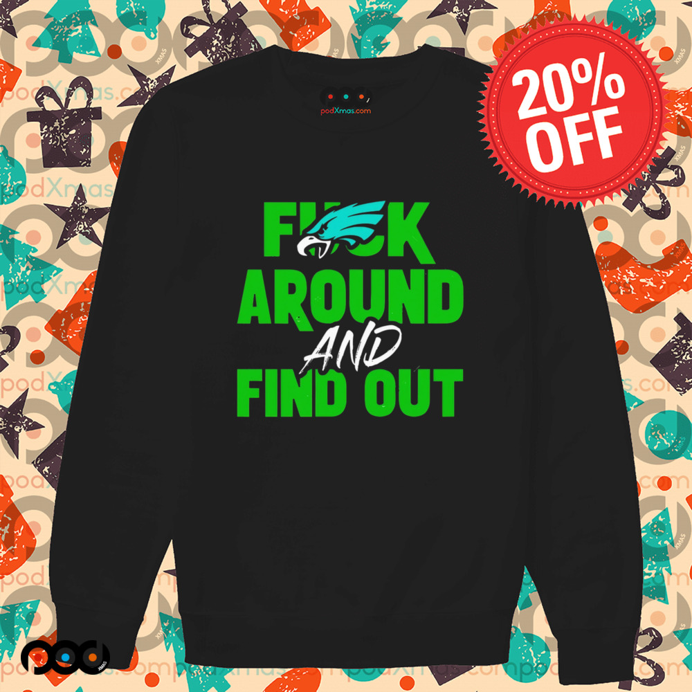 Eagles Fuck Around and Find Out Super Bowl LIX 2025 shirt