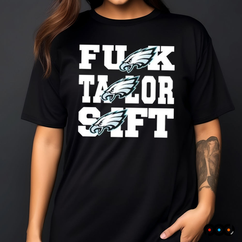 Eagles Fuck Taylor Swift Philadelphia Eagles Philly Shirt