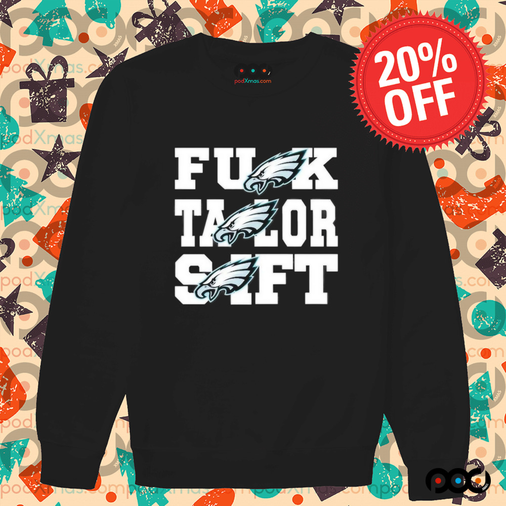Eagles Fuck Taylor Swift Philadelphia Eagles Philly Shirt