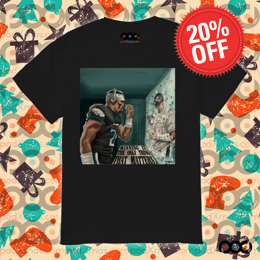 Eagles Winning Is The Only Thing That Matters Shirt