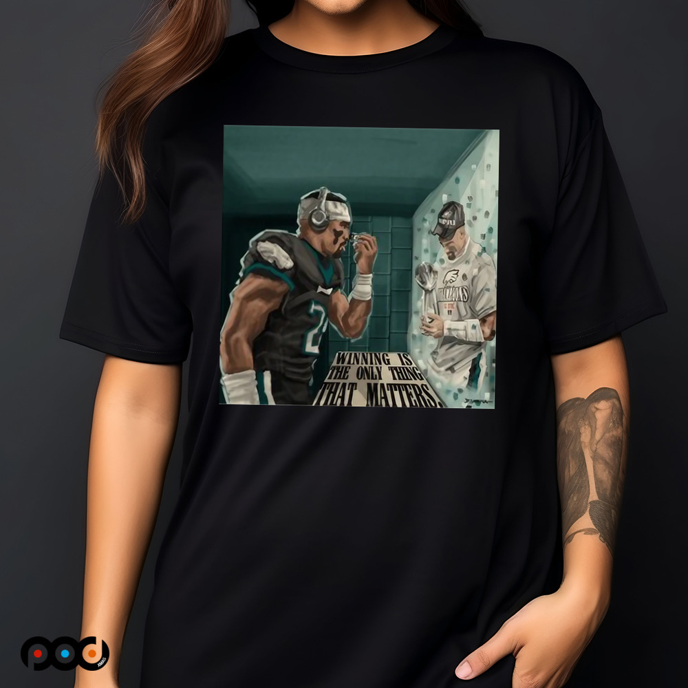 Eagles Winning Is The Only Thing That Matters Shirt