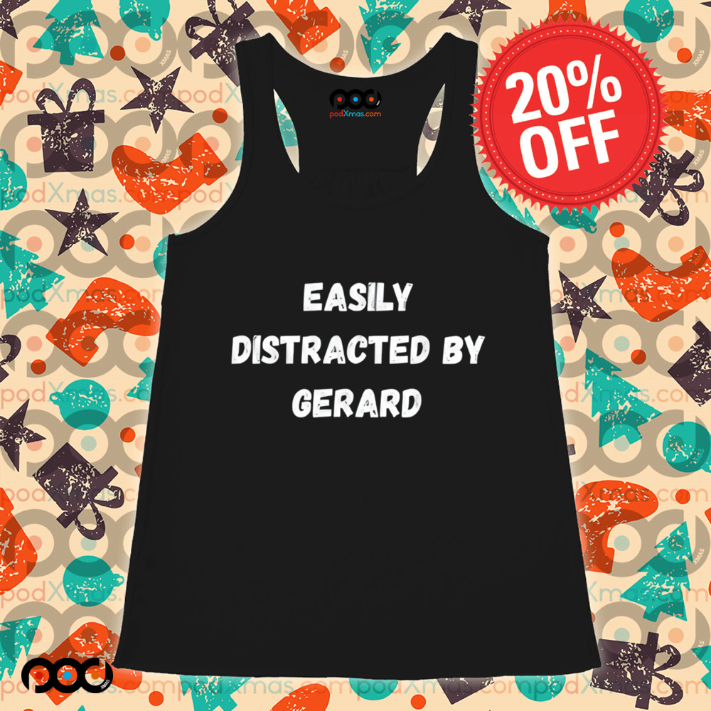 Easily distracted by gerard shirt