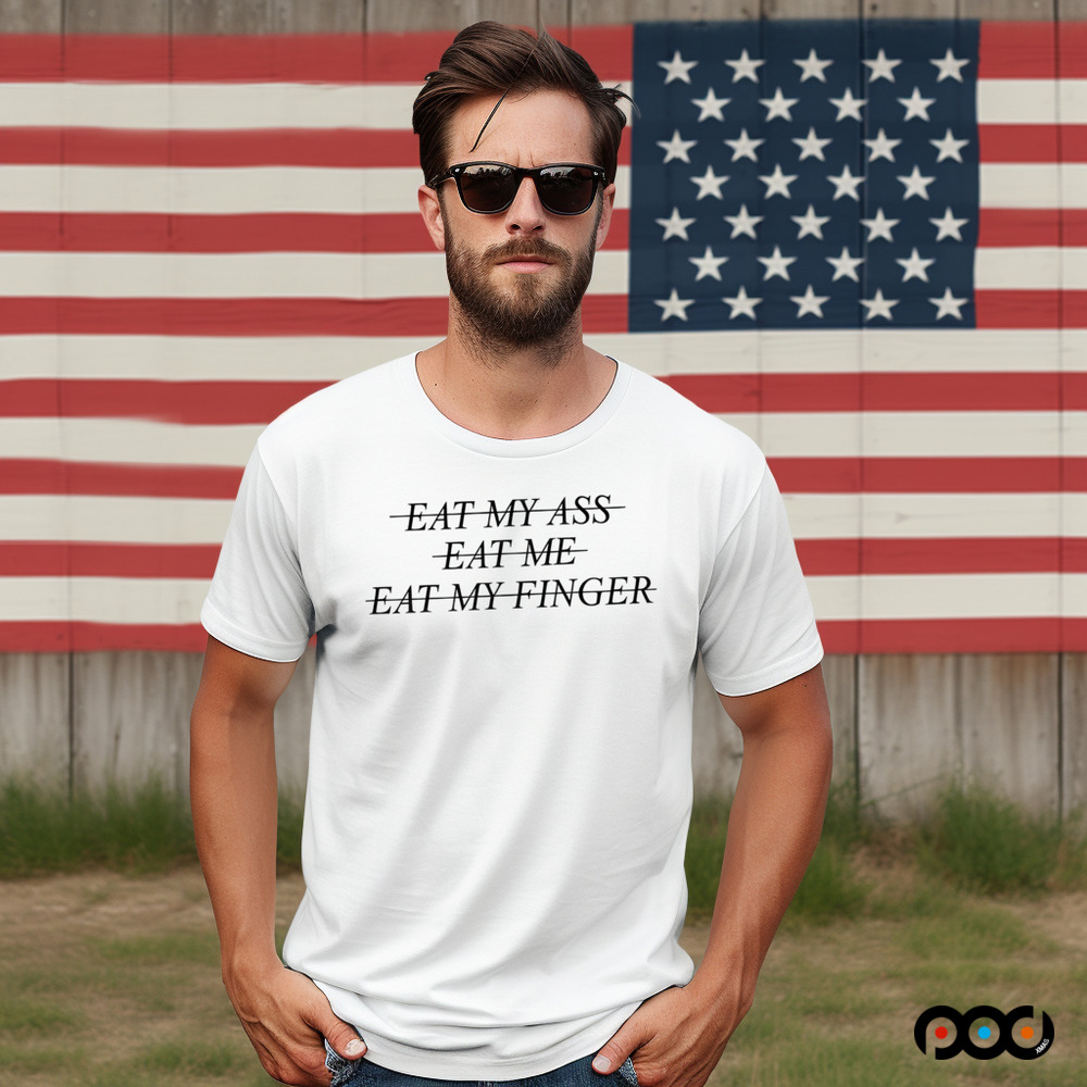 Eat My Ass Eat Me Eat My Finger Shirt