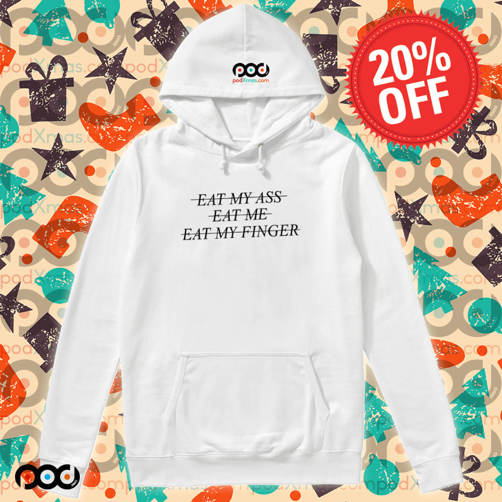 Eat My Ass Eat Me Eat My Finger Shirt