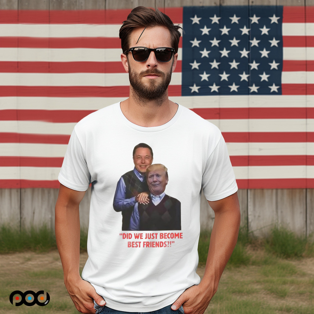 Elon Musk and Donald Trump Did we just become best friends shirt
