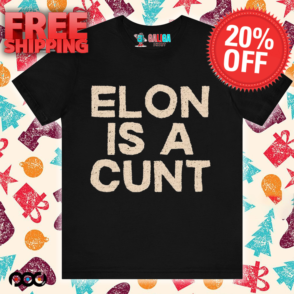 Elon is a cunt shirt