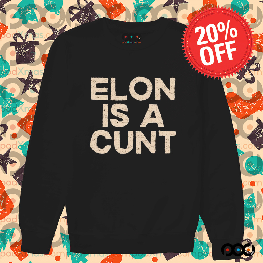 Elon is a cunt shirt