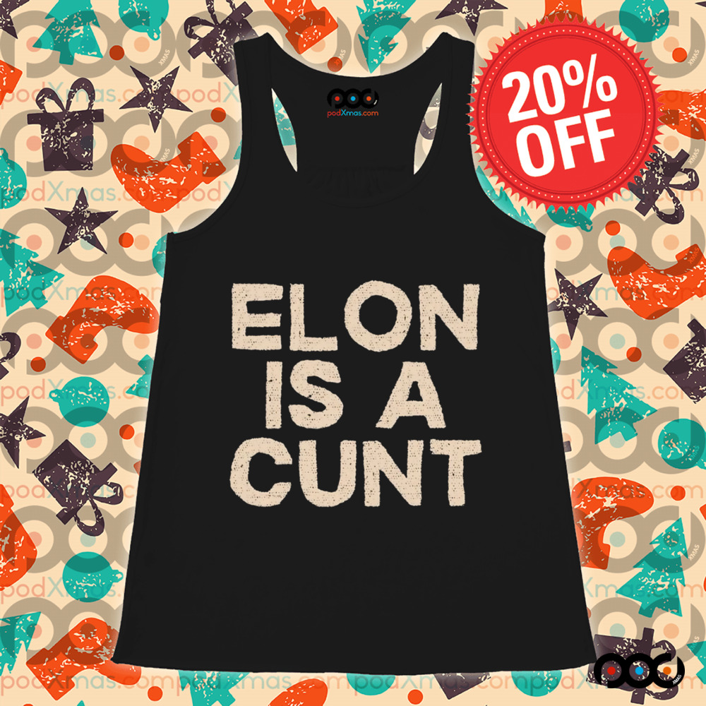 Elon is a cunt shirt