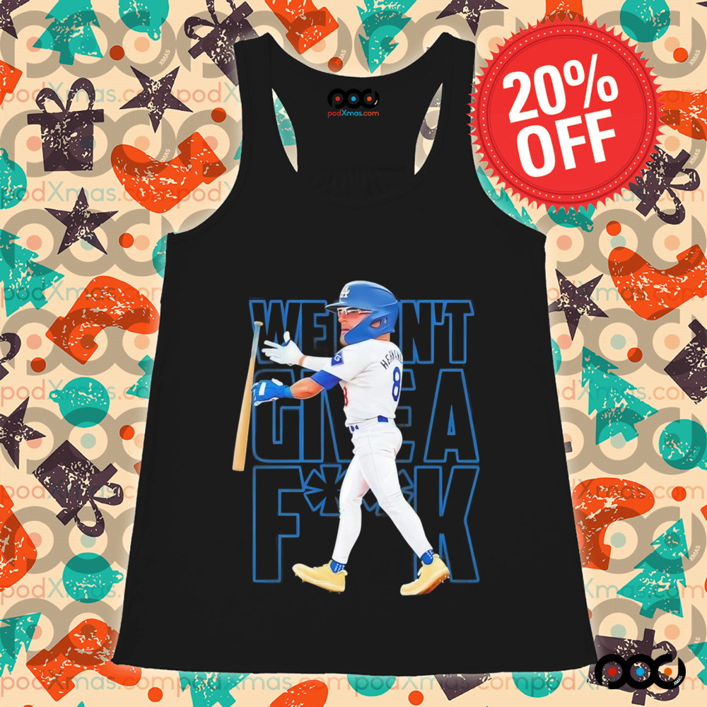 Enrique Hernandez Los Angeles Dodgers we don’t give a fuck shirt