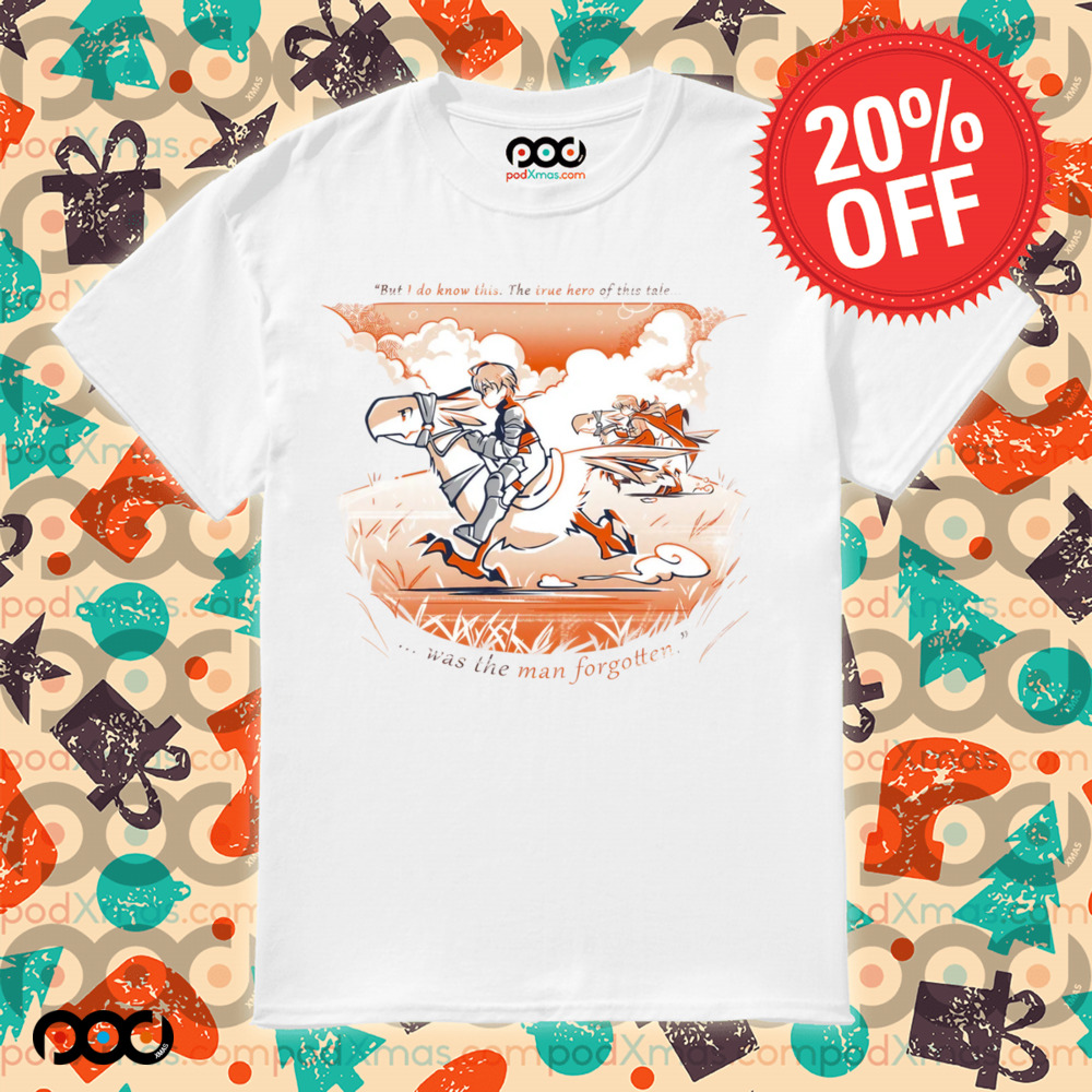 Epilogue Epilogue But I do know this the true hero of this tale was the man forgot fantasy final tactics shirt