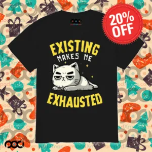 Existing Makes Me Exhausted Cat Shirt