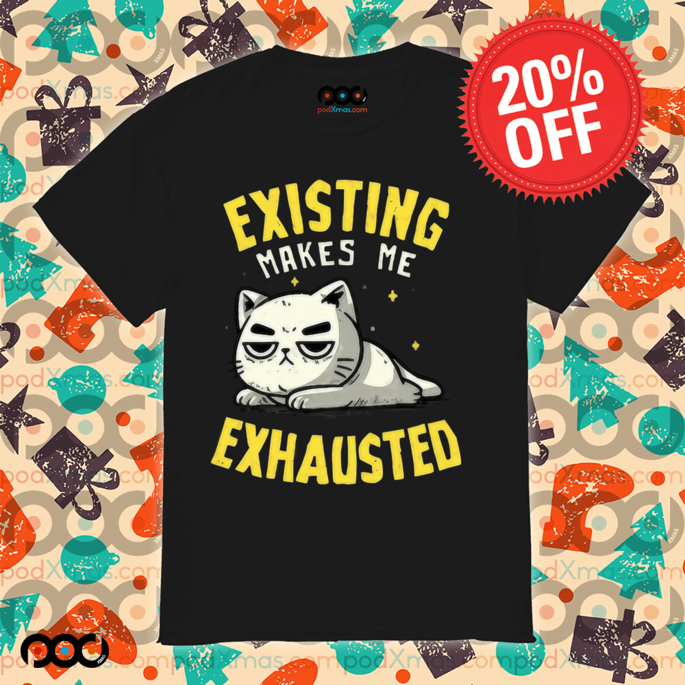 Existing Makes Me Exhausted Cat Shirt