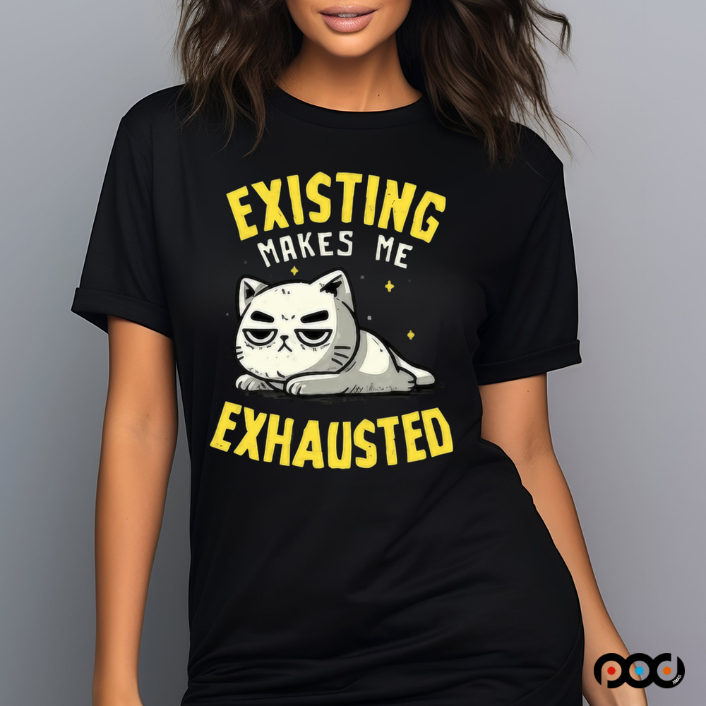 Existing Makes Me Exhausted Cat Shirt