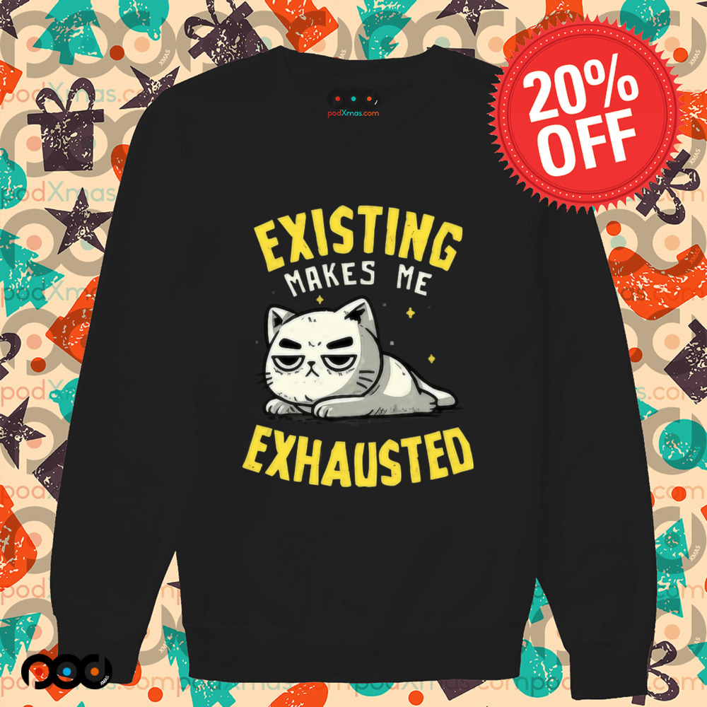 Existing Makes Me Exhausted Cat Shirt