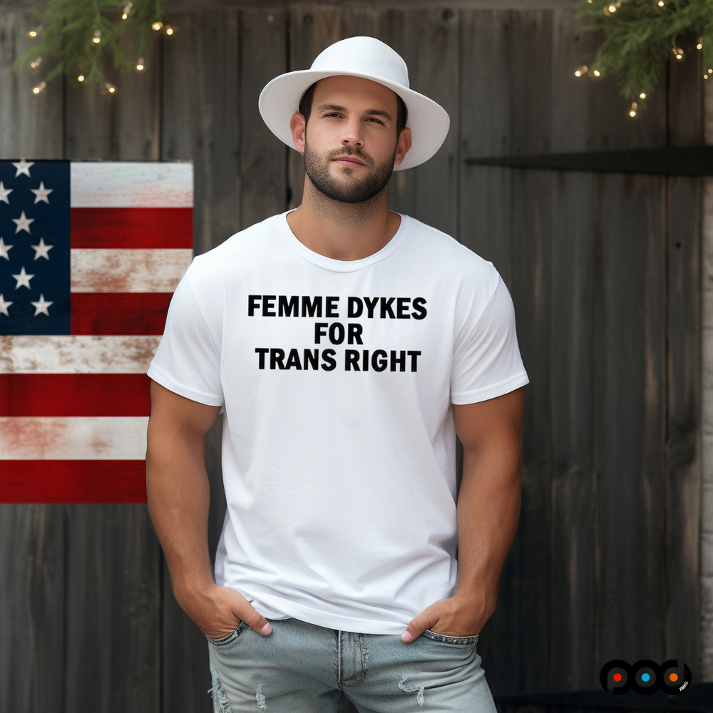 Femme Dykes For Trans Right Shirt