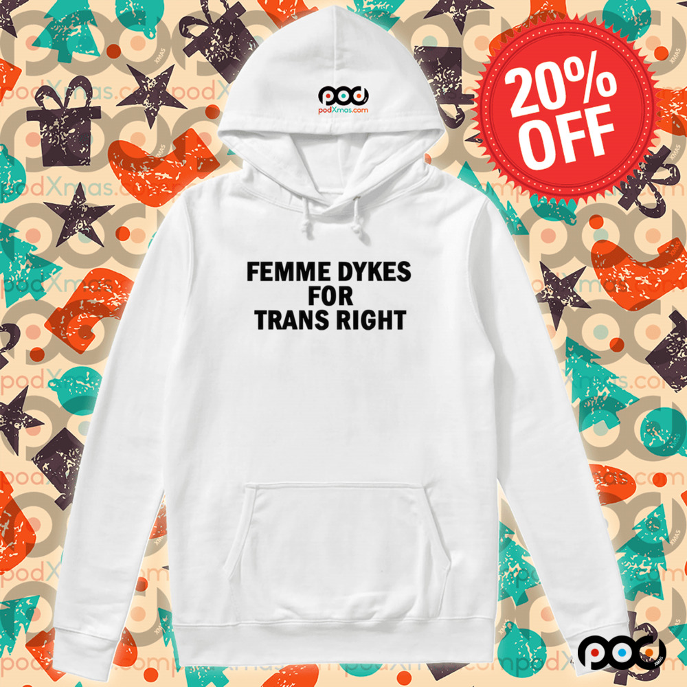 Femme Dykes For Trans Right Shirt