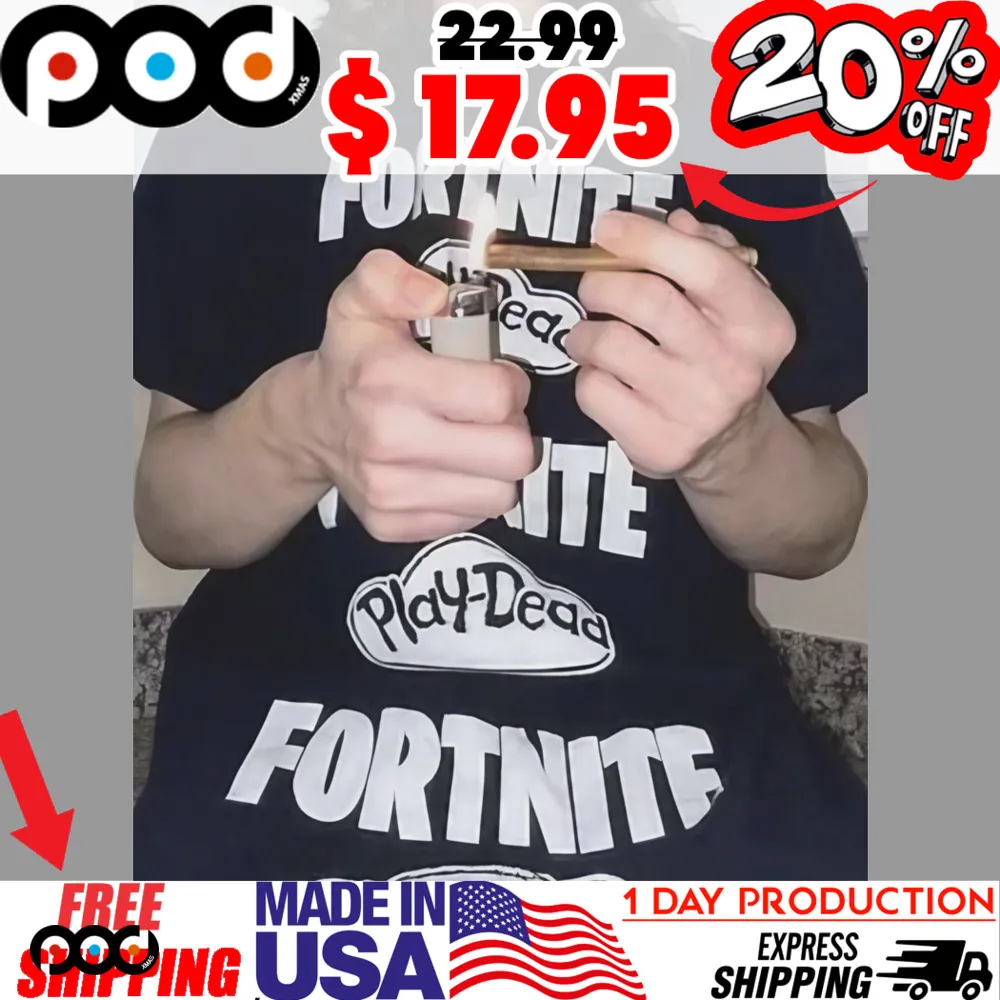 Fortnite play dead Fortnite play dead Fortnite play dead shirt