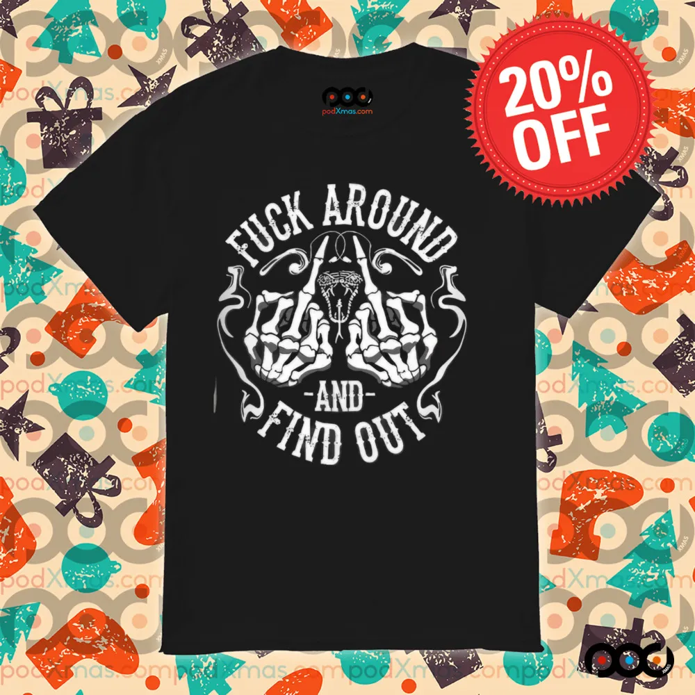 Fuck Around And Find Out Skull Skeleton Shirt
