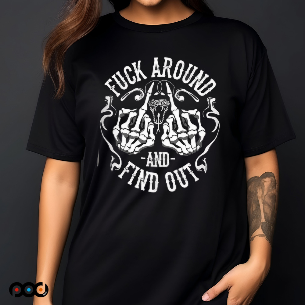 Fuck Around And Find Out Skull Skeleton Shirt
