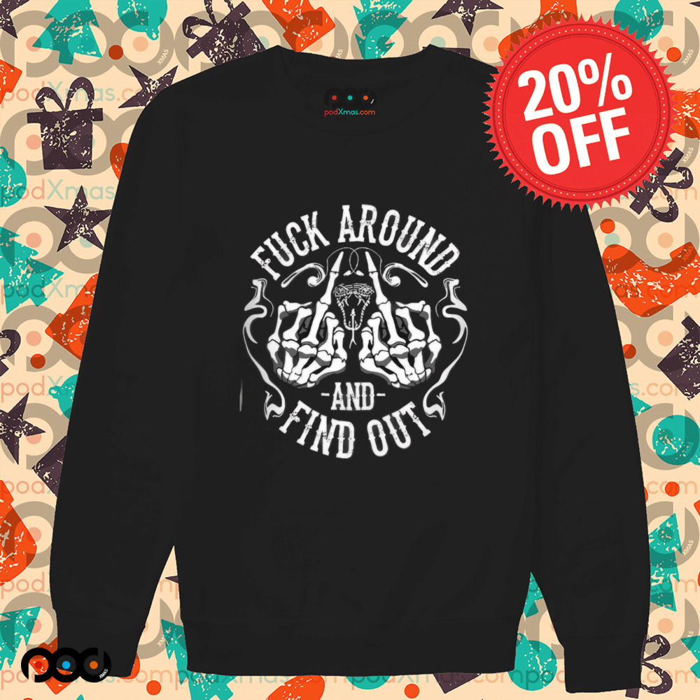 Fuck Around And Find Out Skull Skeleton Shirt