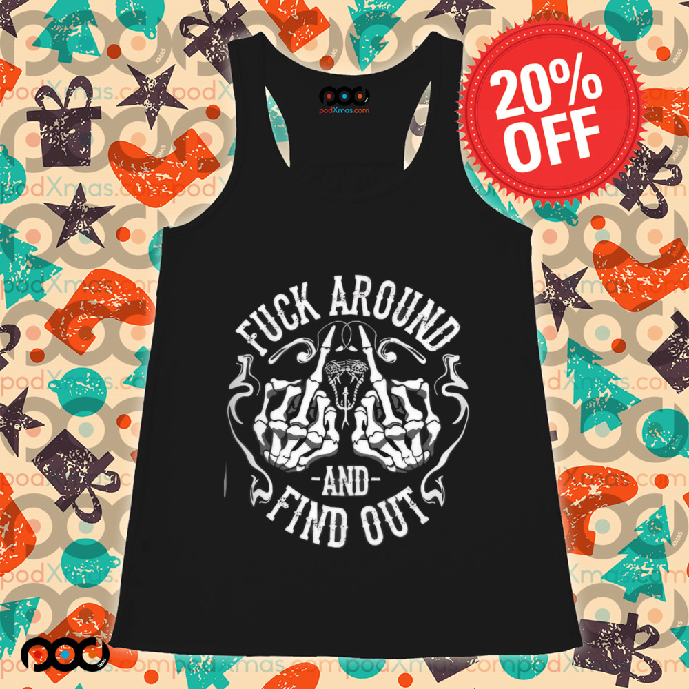Fuck Around And Find Out Skull Skeleton Shirt