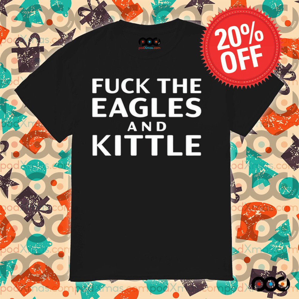 Fuck The Eagles And Kittle Shirt