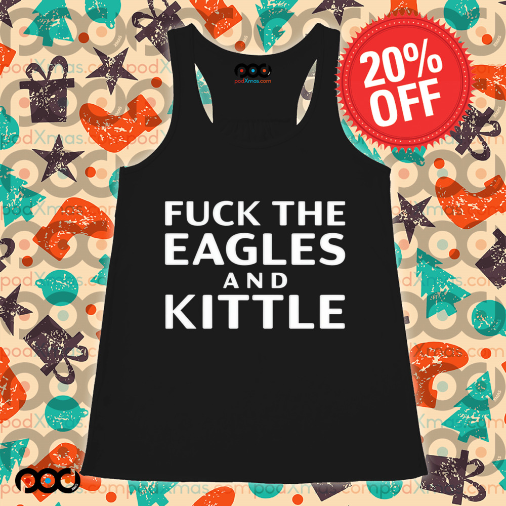 Fuck The Eagles And Kittle Shirt