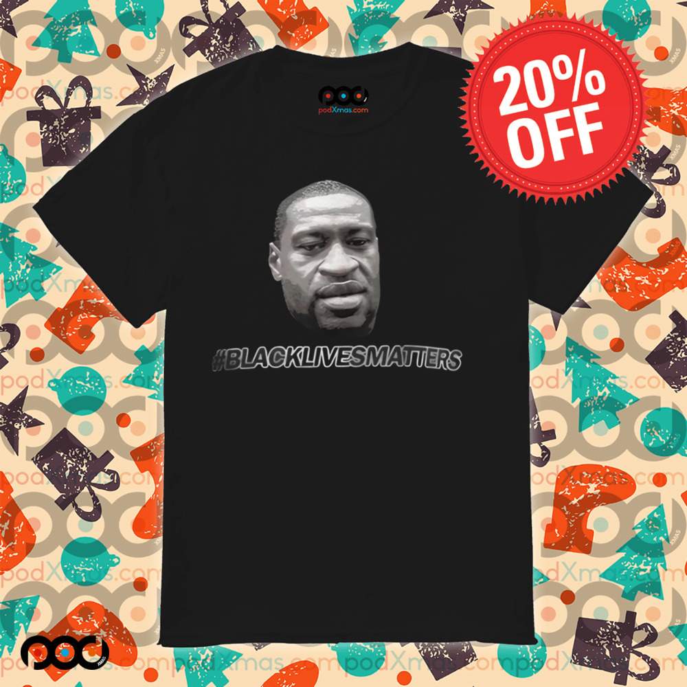 George floyd backlivesmatters shirt