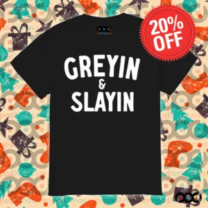 Greyin And Slayin Shirt