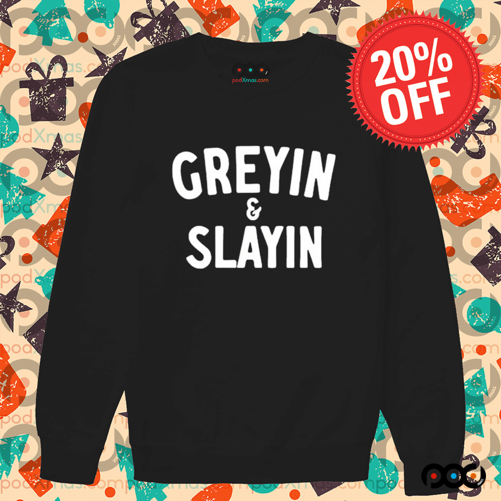 Greyin And Slayin Shirt