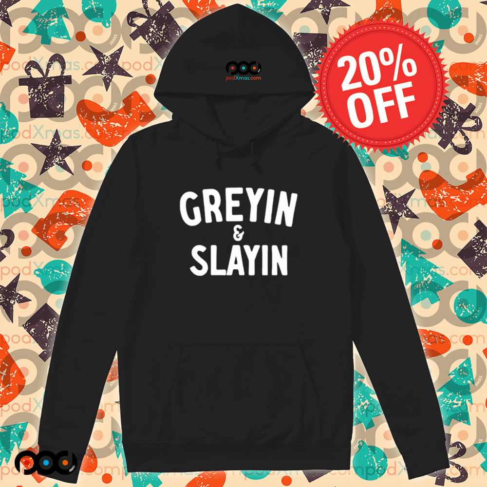 Greyin And Slayin Shirt