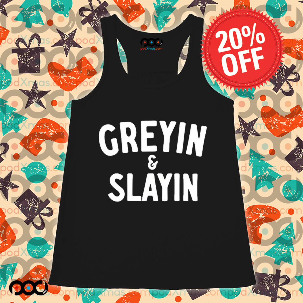 Greyin And Slayin Shirt