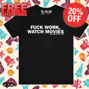 Guillermo Del Toro Fuck Work Watch Movies T-shirt