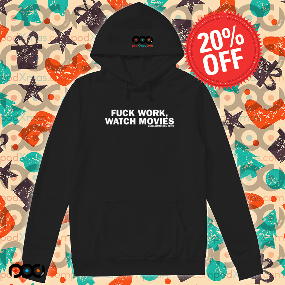Guillermo Del Toro Fuck Work Watch Movies T-shirt