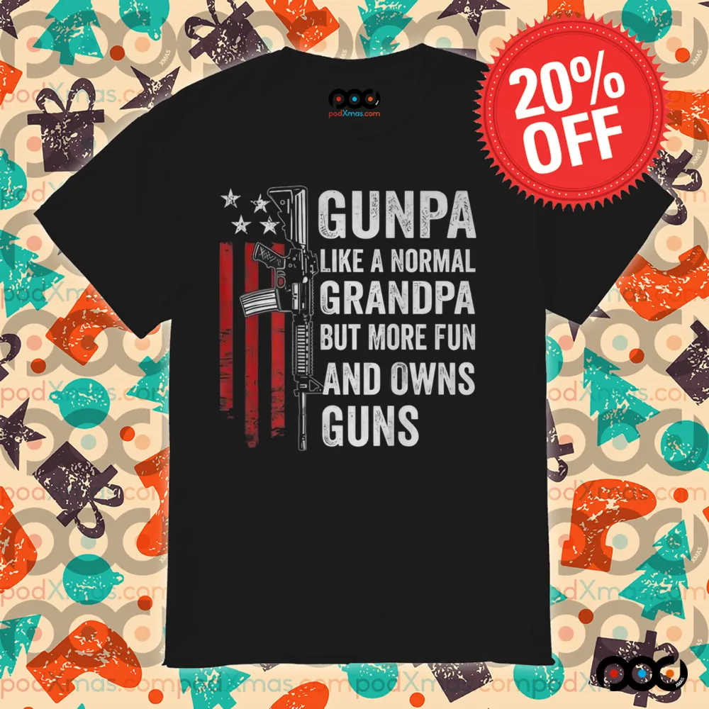 Gunpa Like A Normal Grandpa But More Fun And Owns Guns Shirt