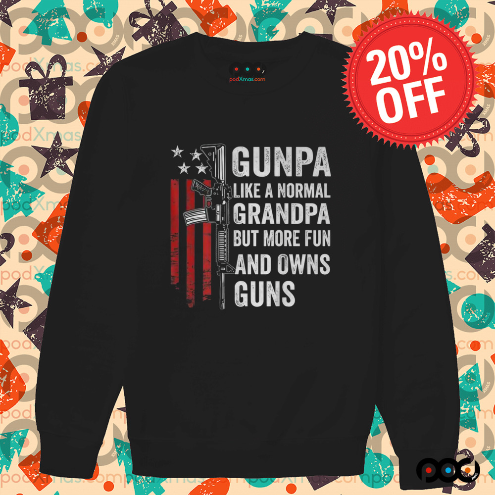 Gunpa Like A Normal Grandpa But More Fun And Owns Guns Shirt